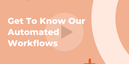 Get To Know Our Automated Workflows
