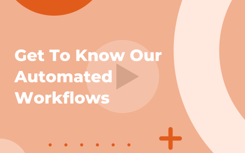 Get To Know Our Automated Workflows